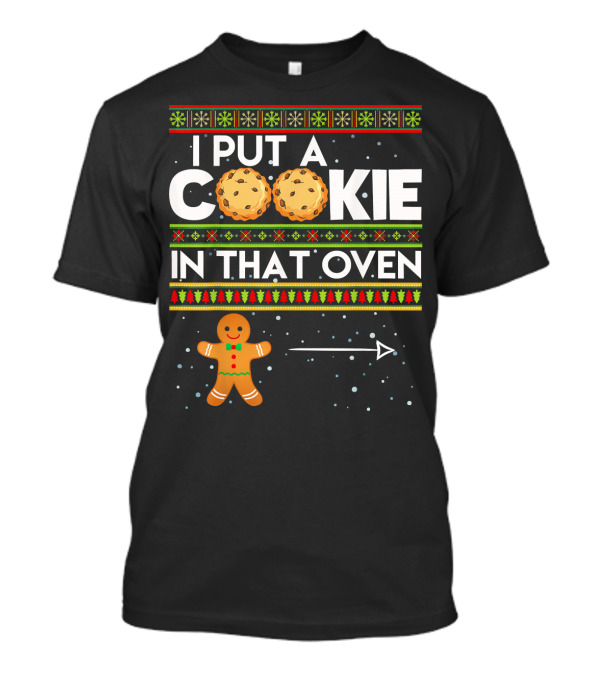 Mens I Put A Cookie In That Oven Gingerbread Christmas T-Shirt