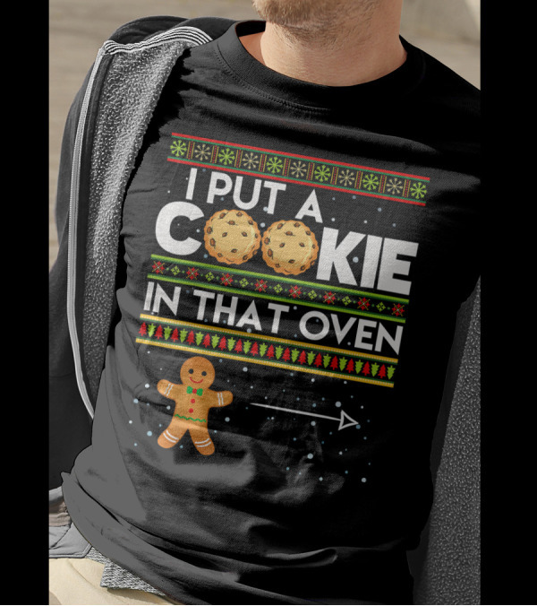 Mens I Put A Cookie In That Oven Gingerbread Christmas T-Shirt