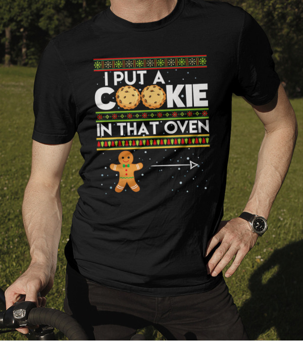 Mens I Put A Cookie In That Oven Gingerbread Christmas T-Shirt