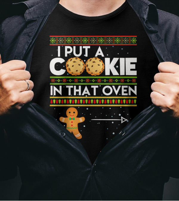 Mens I Put A Cookie In That Oven Gingerbread Christmas T-Shirt