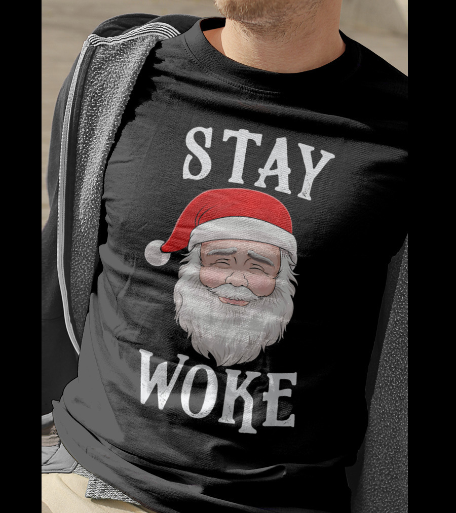 Stay Woke Santa Holiday Season Christmas Humor Santa Claus T-Shirt