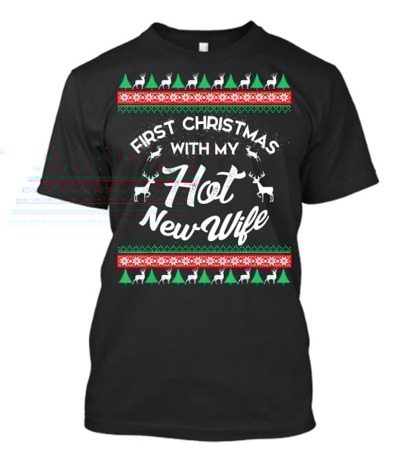 First Christmas With My Hot New Wife Reindeer Trees Snowflakes T-Shirt