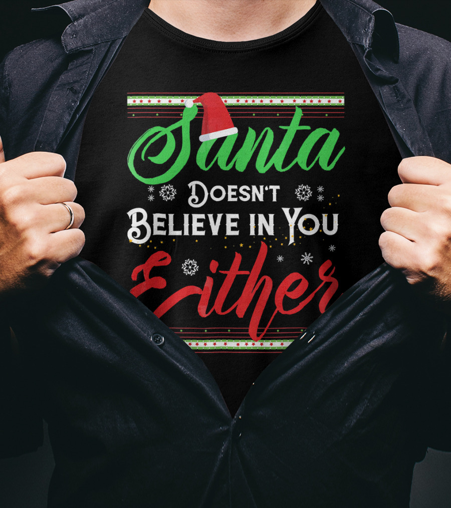 Santa Doesn't Believe In You Either Funny Christmas T-Shirt