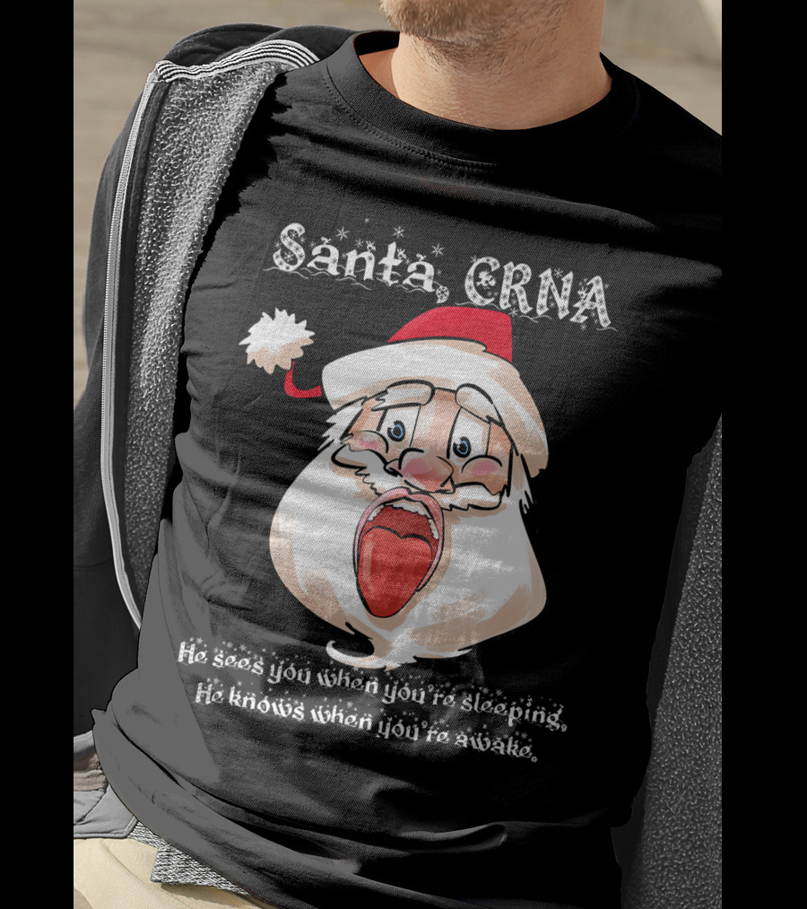Santa CRNA He Sees You When You're Sleeping He Knows When You're Awake T-Shirt