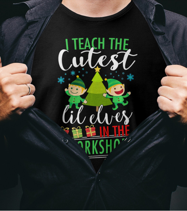 I Teach The Cutest Lil Elves In The Workshop T-Shirt