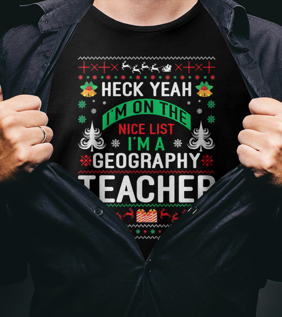 Heck Yeah I'm On The Nice List I'm A Geography Teacher T-Shirt