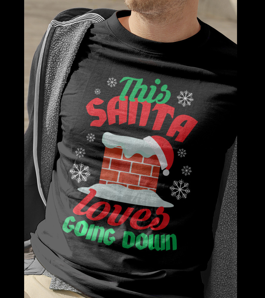 This Santa Loves Going Down Snowy Chimney With Hat T-Shirt