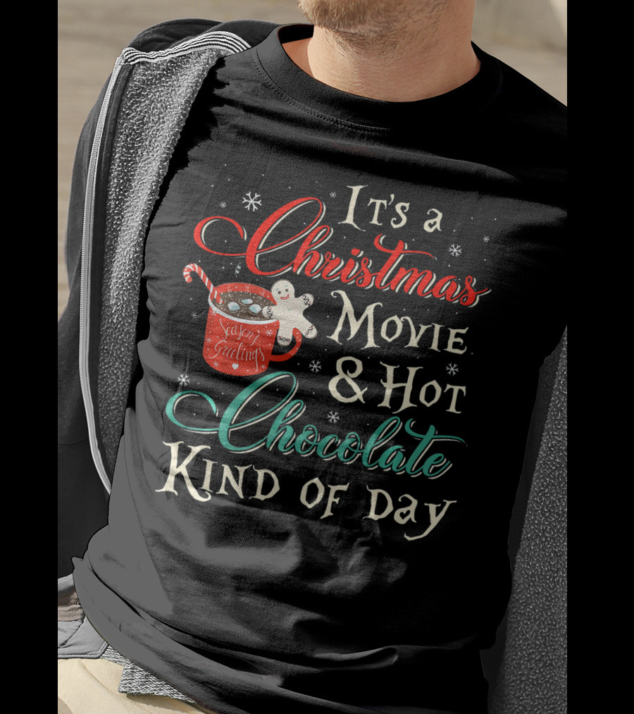 It's A Christmas Movie And Hot Chocolate Kind Of Day T-Shirt