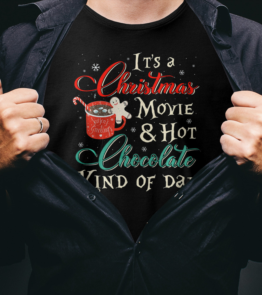 It's A Christmas Movie And Hot Chocolate Kind Of Day T-Shirt