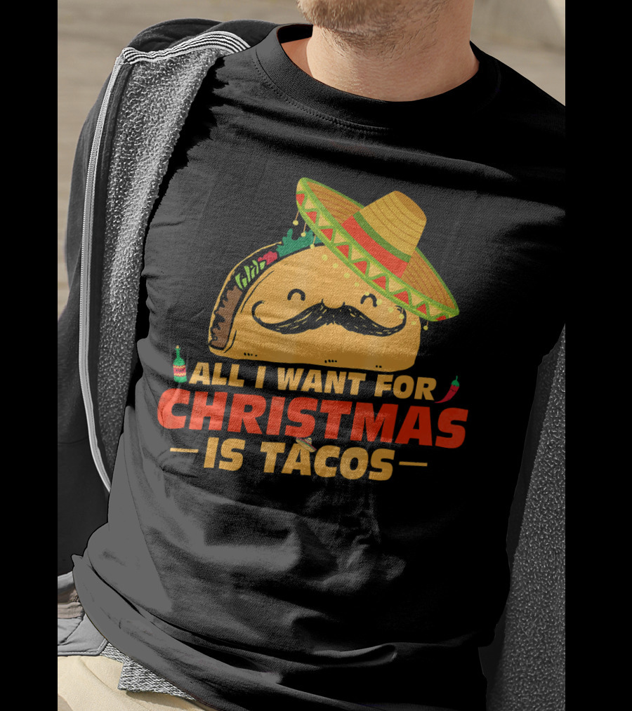 All I Want For Christmas Is Tacos Sombrero And Mustache Fiesta Delight T-Shirt