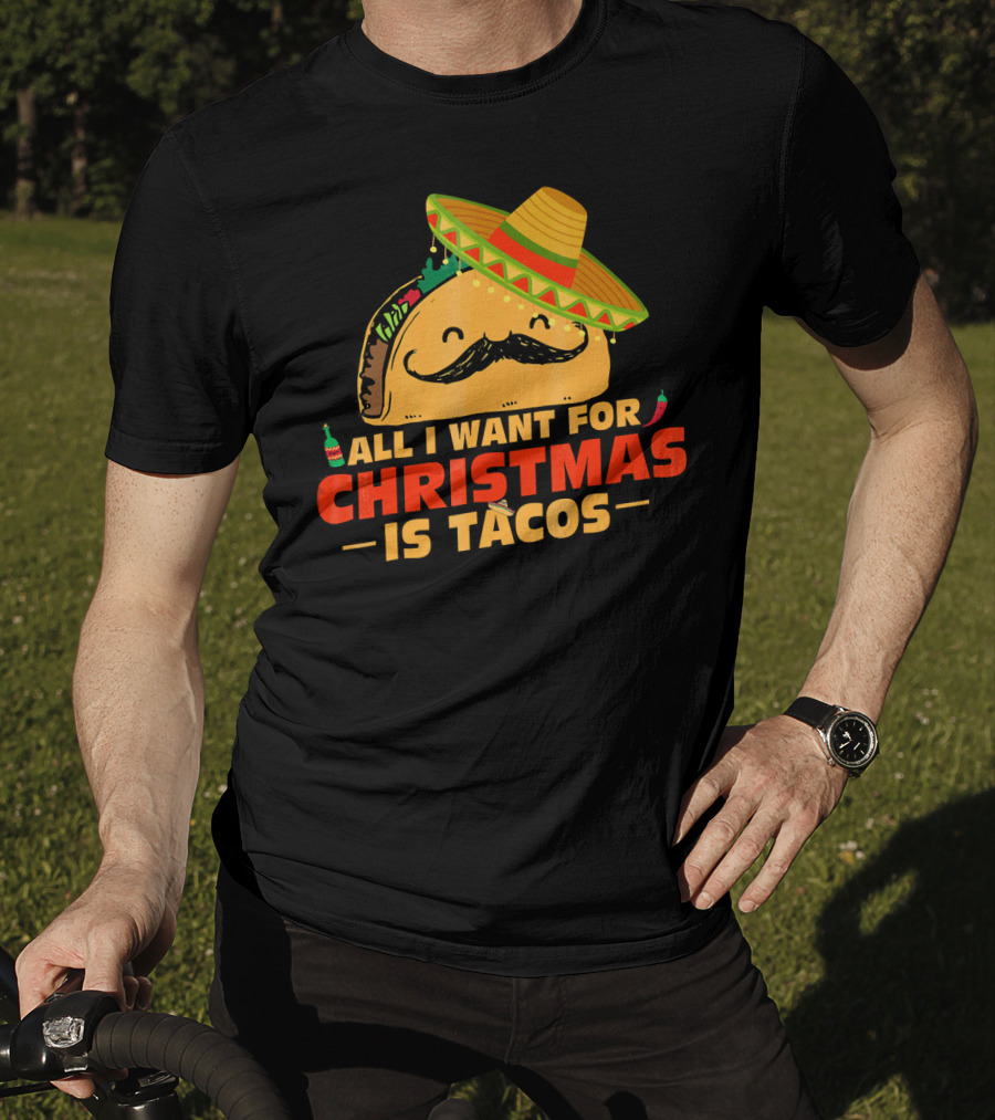All I Want For Christmas Is Tacos Sombrero And Mustache Fiesta Delight T-Shirt