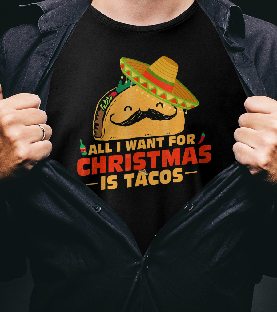All I Want For Christmas Is Tacos Sombrero And Mustache Fiesta Delight T-Shirt