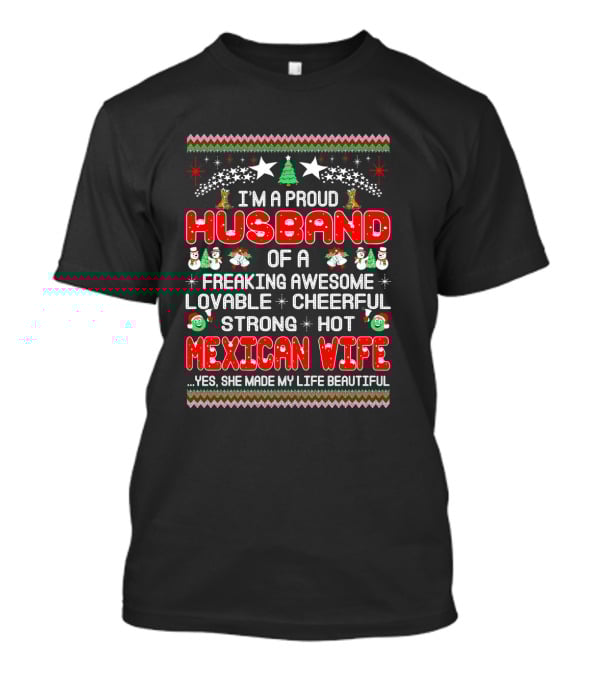 I'm A Proud Husband Of A Freaking Awesome Lovable Cheerful Strong Hot Mexican Wife Yes She Made My Life Beautiful T-Shirt