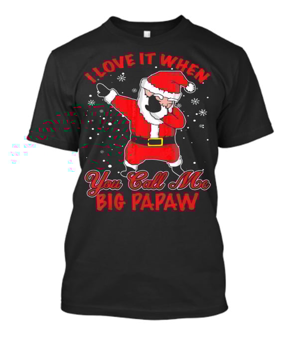 I Love It When You Call Me Big Papaw Santa Dabbing Snowflakes T-Shirt