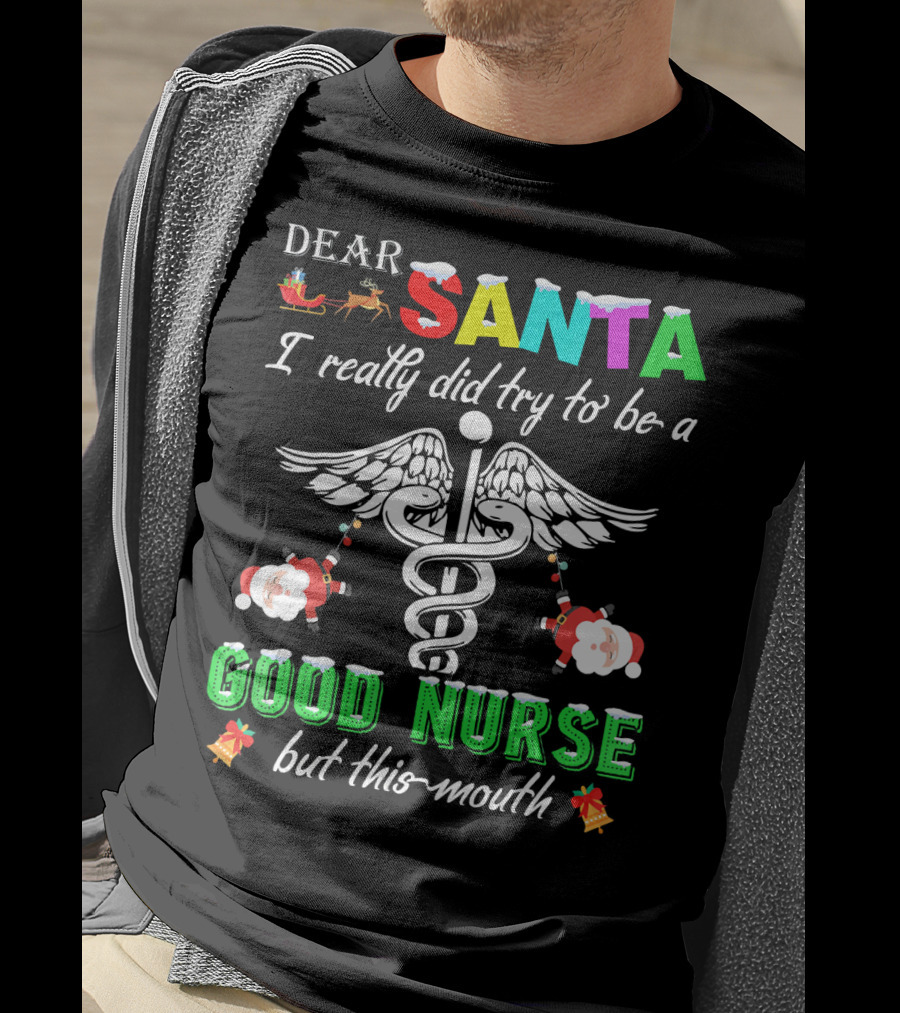 DEAR SANTA I Really Did Try To Be A GOOD NURSE But This-Mouth T-Shirt