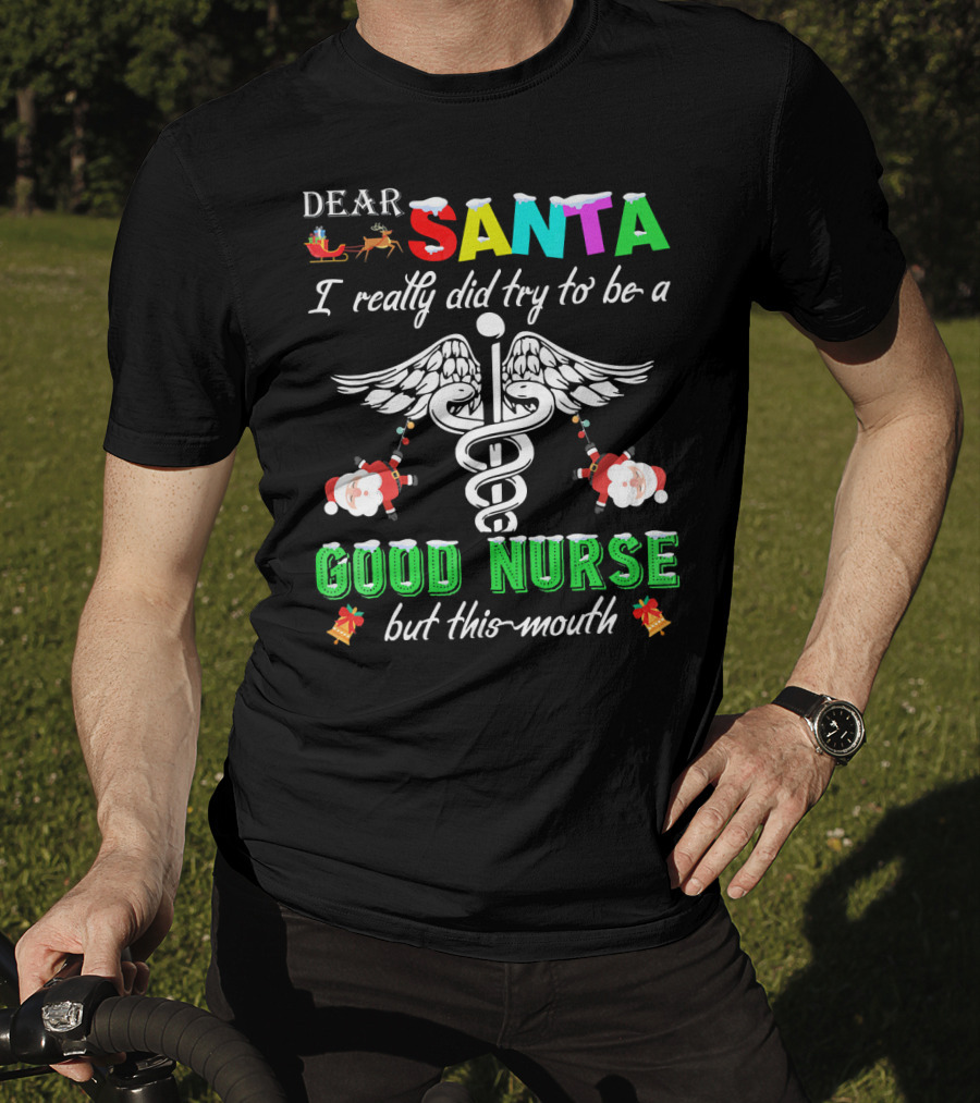 DEAR SANTA I Really Did Try To Be A GOOD NURSE But This-Mouth T-Shirt