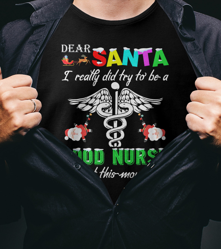 DEAR SANTA I Really Did Try To Be A GOOD NURSE But This-Mouth T-Shirt