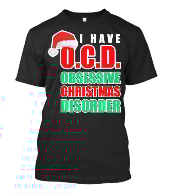 I Have O.C.D. Obsessive Christmas Disorder T-Shirt