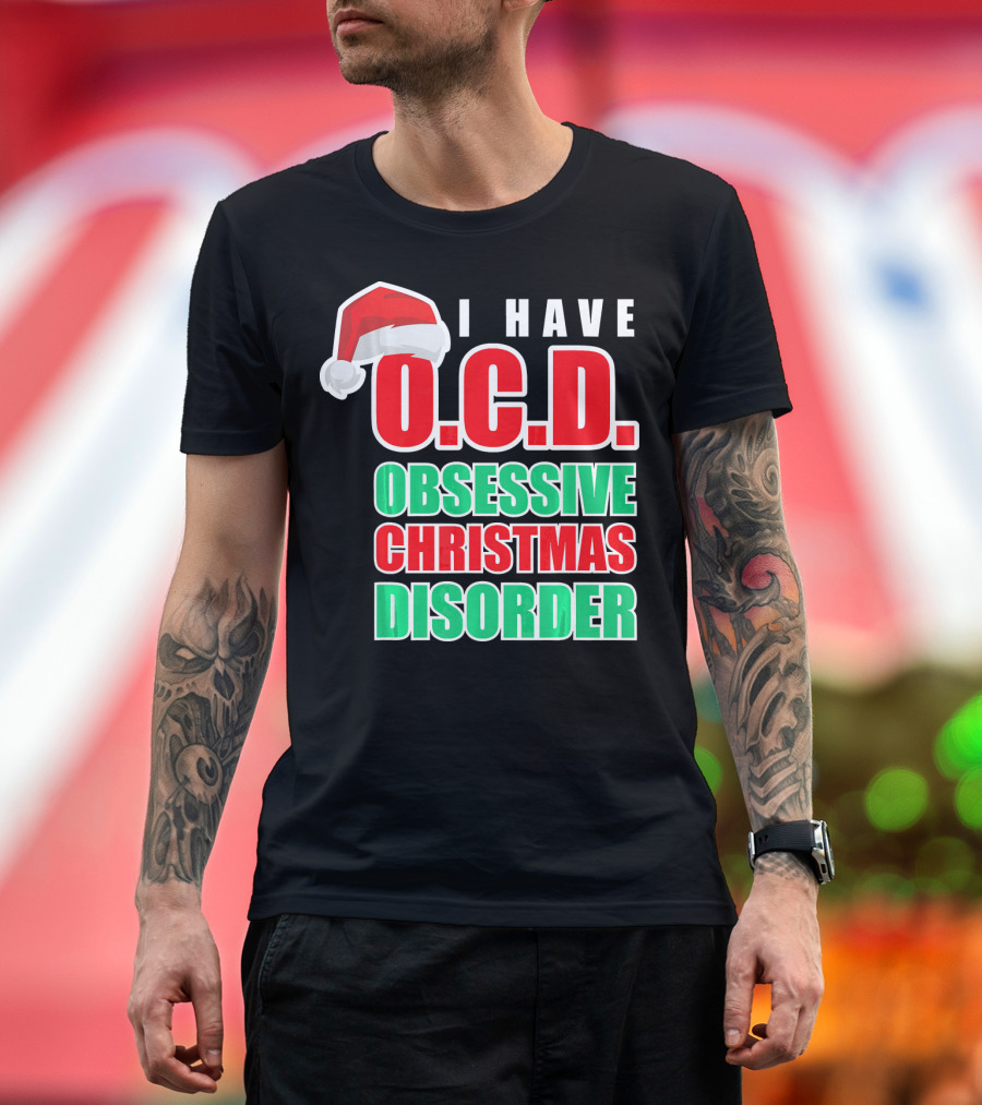 I Have O.C.D. Obsessive Christmas Disorder T-Shirt