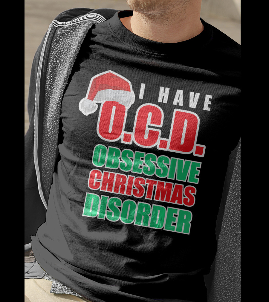 I Have O.C.D. Obsessive Christmas Disorder T-Shirt