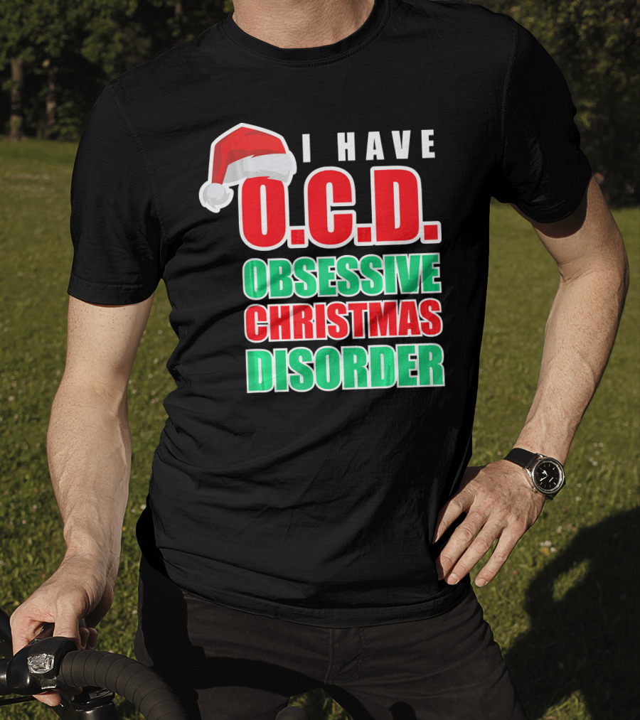 I Have O.C.D. Obsessive Christmas Disorder T-Shirt