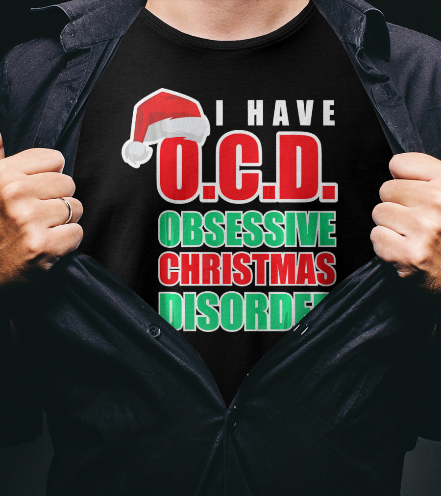 I Have O.C.D. Obsessive Christmas Disorder T-Shirt