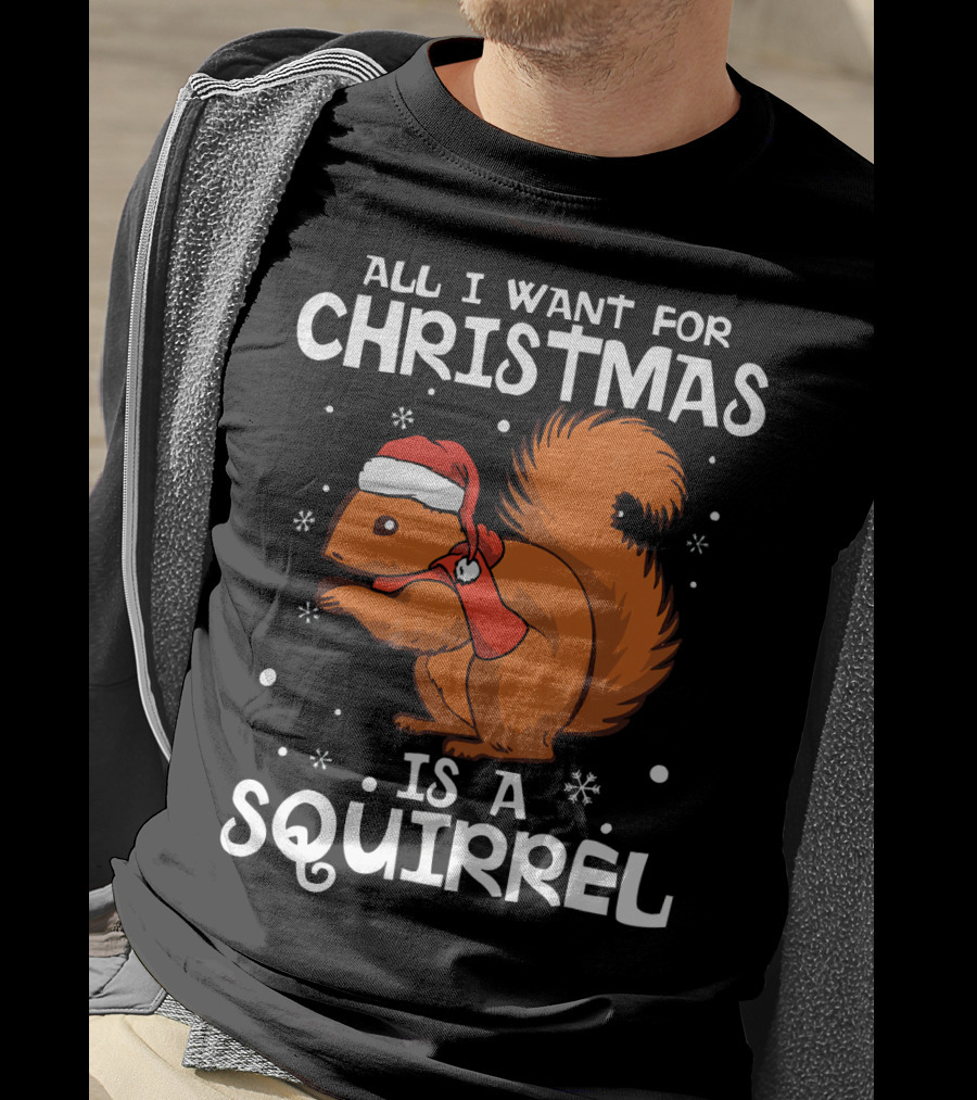 All I Want For Christmas Is A Squirrel Wearing Santa Hat And Scarf T-Shirt