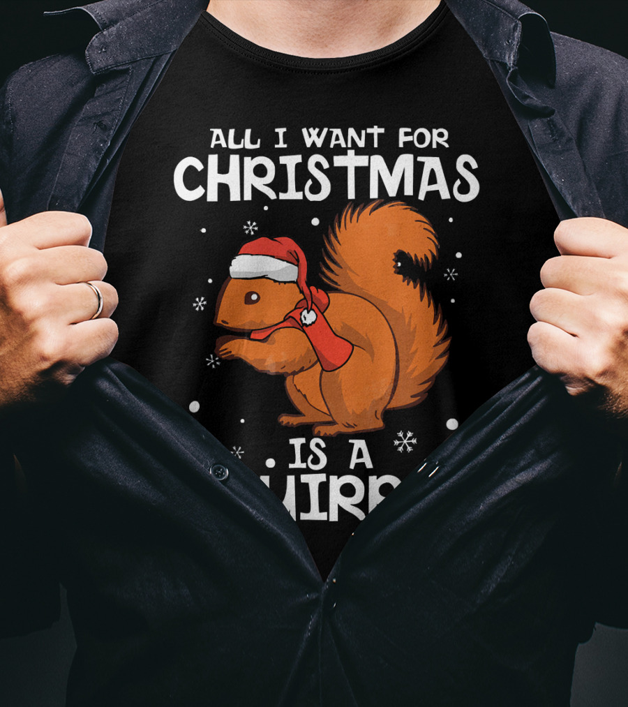 All I Want For Christmas Is A Squirrel Wearing Santa Hat And Scarf T-Shirt