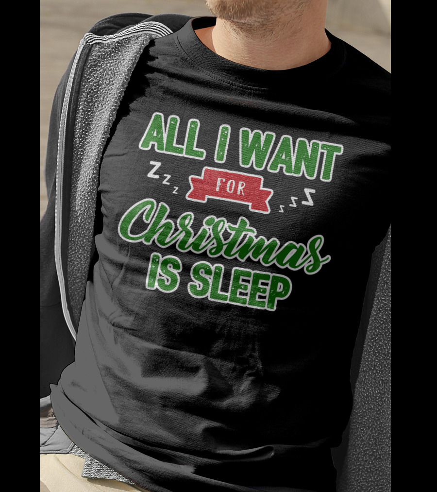 All I Want For Christmas Is Sleep Zzz T-Shirt