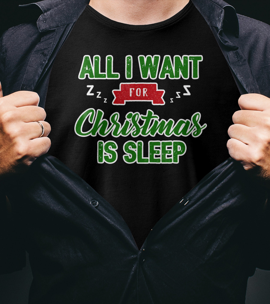 All I Want For Christmas Is Sleep Zzz T-Shirt