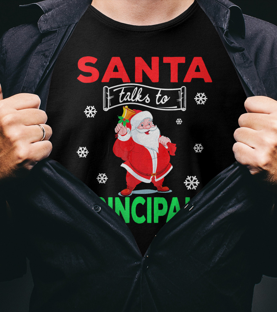 Santa Talks To Principals Funny Merry Christmas Text With Santa Claus And Snowflakes T-Shirt