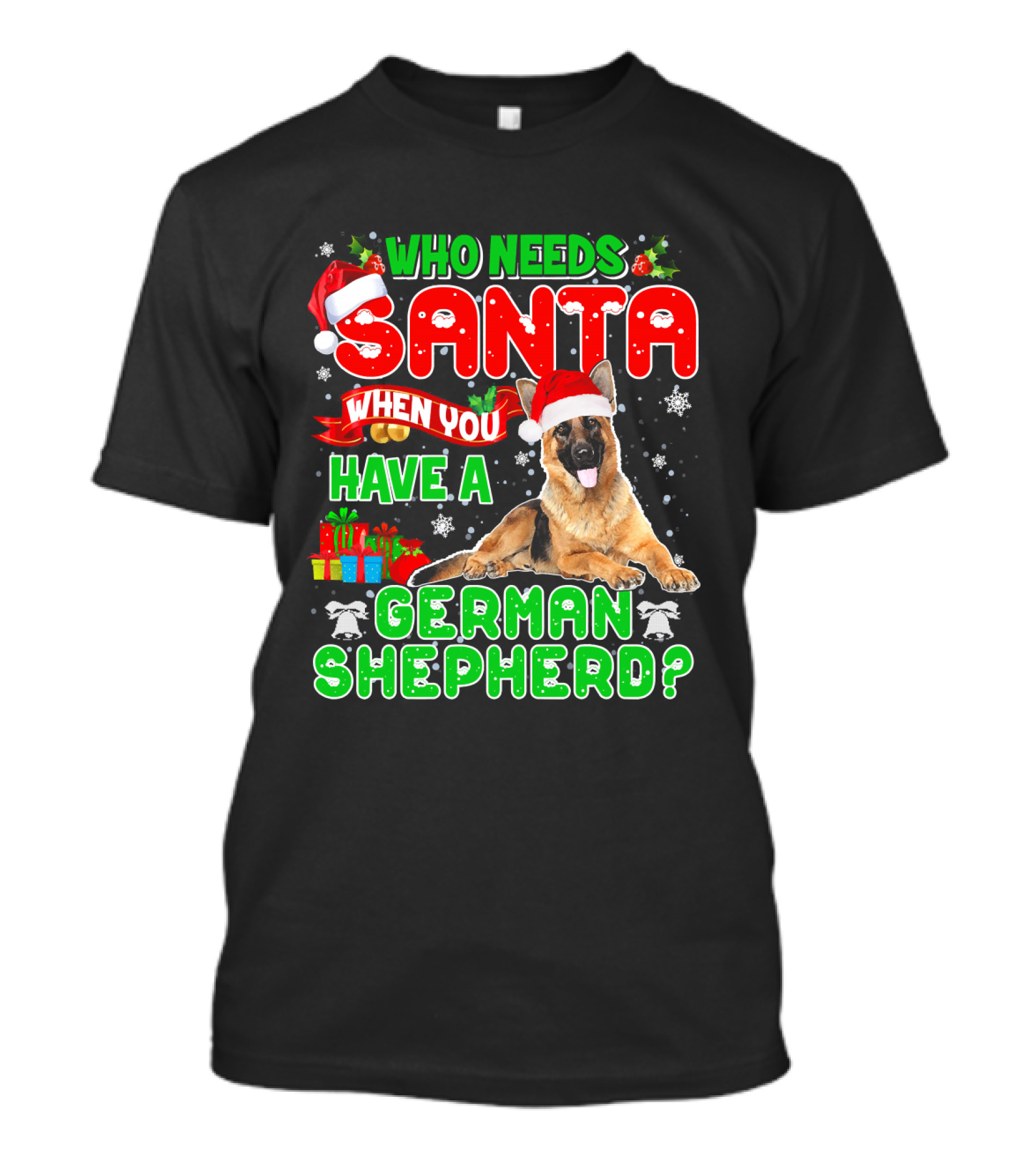 Who Needs Santa When You Have A German Shepherd? T-Shirt