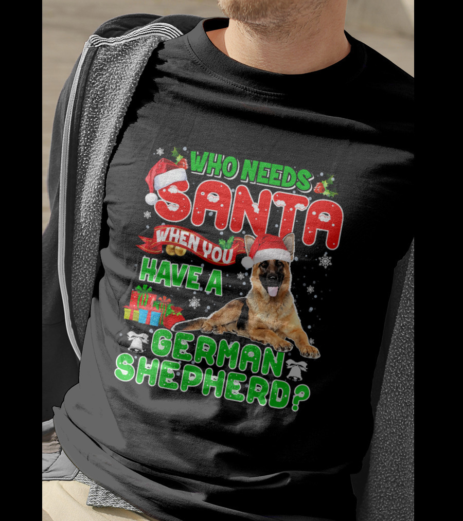 Who Needs Santa When You Have A German Shepherd? T-Shirt