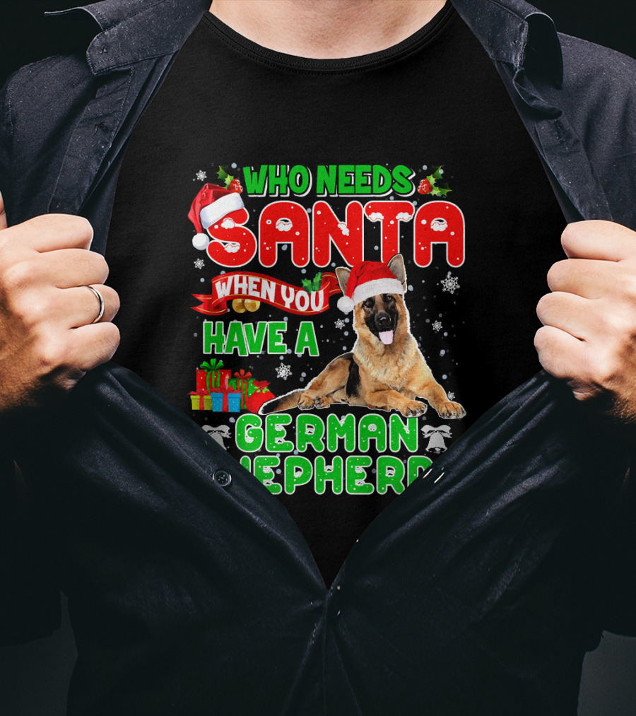Who Needs Santa When You Have A German Shepherd? T-Shirt