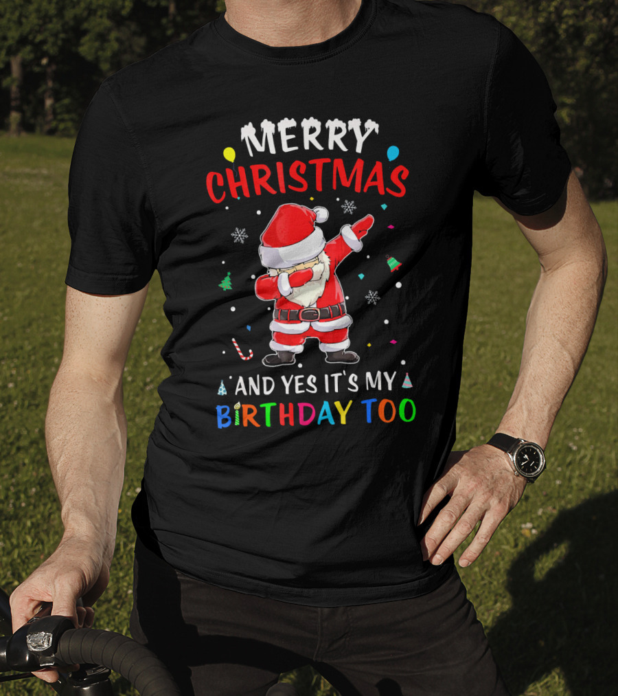 Merry Christmas And Yes It's My Birthday Too Santa Dab T-Shirt