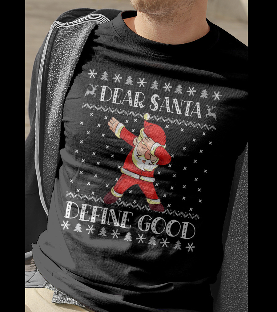 Dear Santa Define Good Christmas Dab Santa Claus Ugly T-Shirt