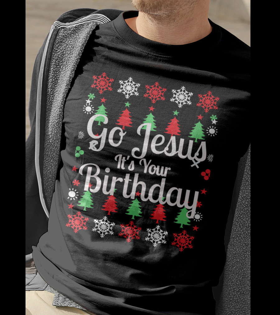 Go Jesus It's Your Birthday Holiday Christmas Trees And Snowflakes T-Shirt