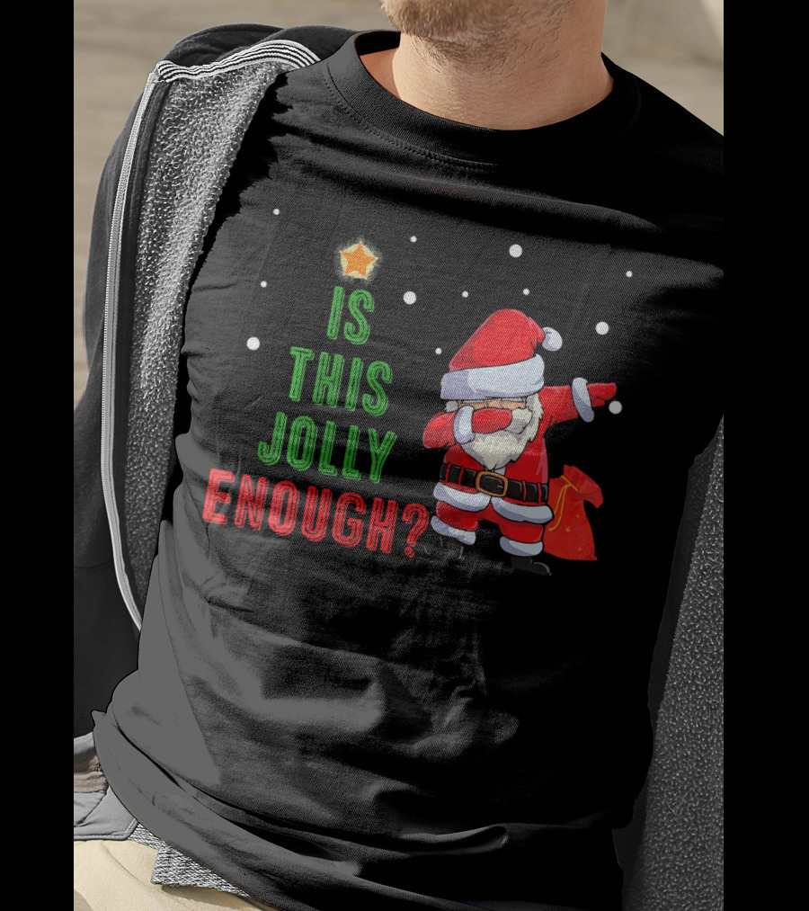 Is This Jolly Enough Santa Dabbing Noel Merry T-Shirt