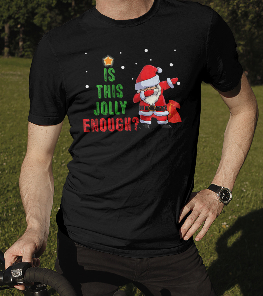 Is This Jolly Enough Santa Dabbing Noel Merry T-Shirt