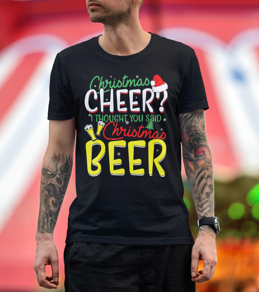 Christmas Cheer I Thought You Said Christmas Beer With Santa Hat And Beer Glasses T-Shirt