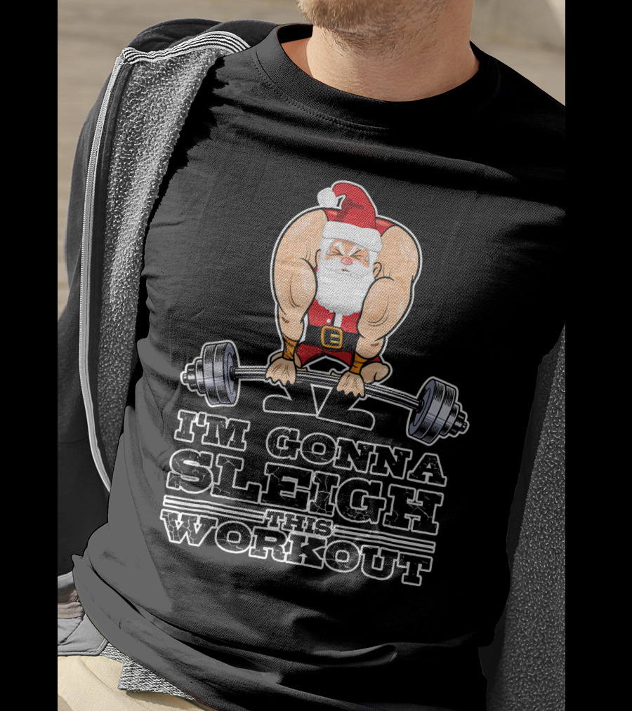 I'm Gonna Sleigh This Workout Bodybuilder Santa Gym T-Shirt