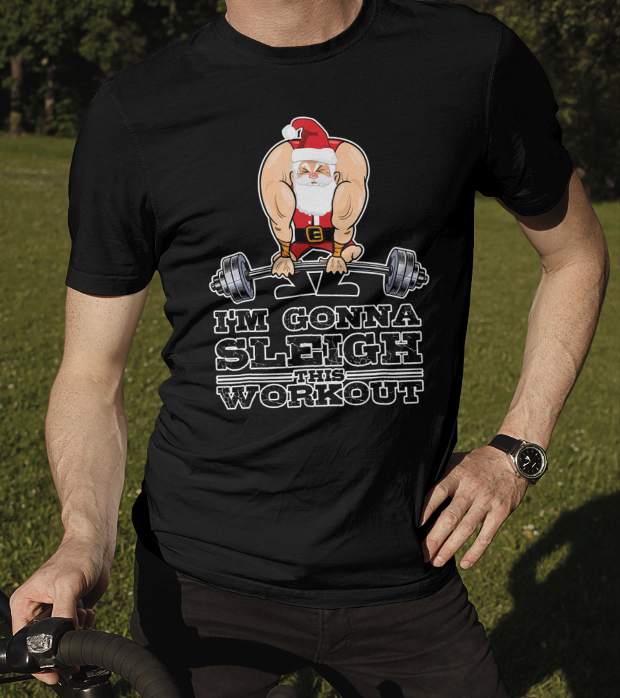 I'm Gonna Sleigh This Workout Bodybuilder Santa Gym T-Shirt