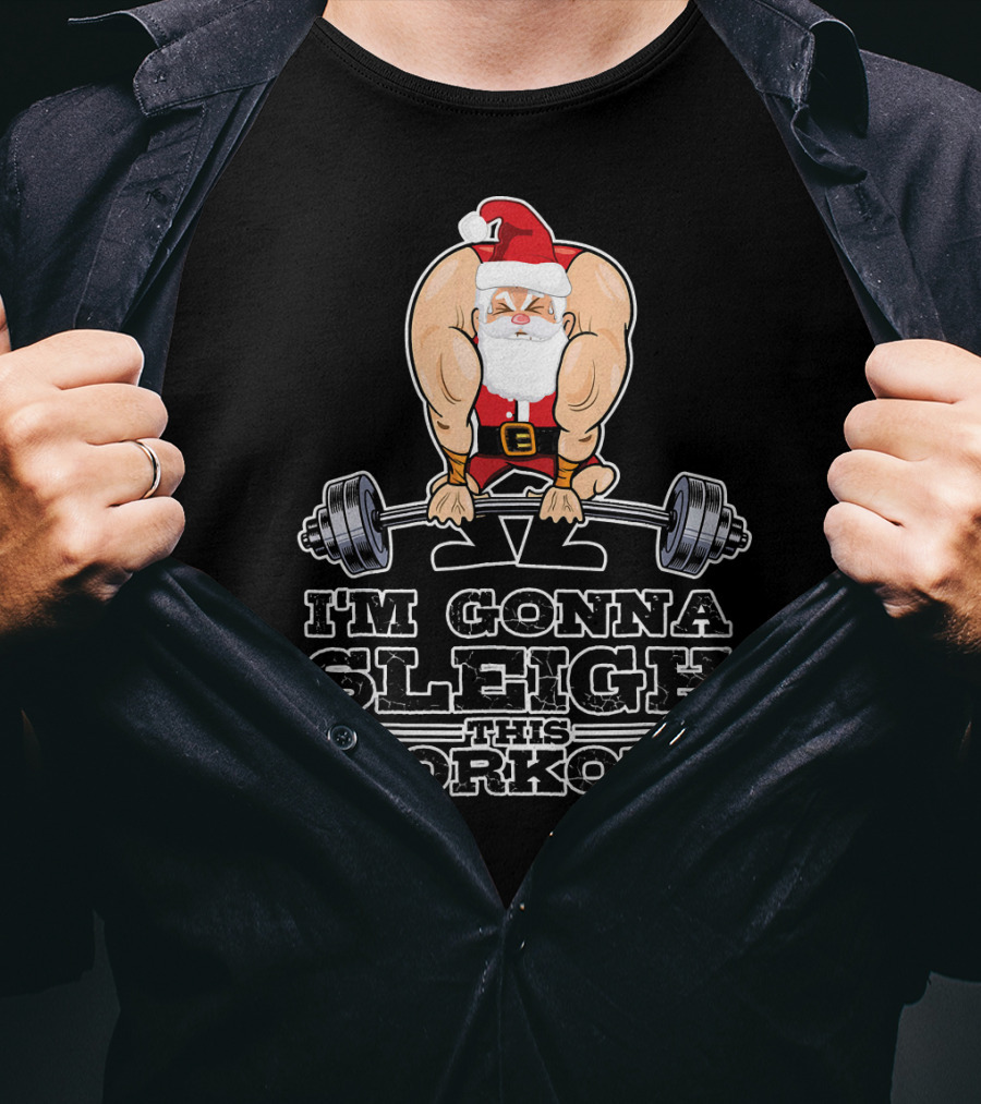 I'm Gonna Sleigh This Workout Bodybuilder Santa Gym T-Shirt