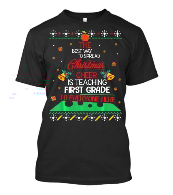 The Best Way To Spread Christmas Cheer Is Teaching First Grade To Everyone Here T-Shirt