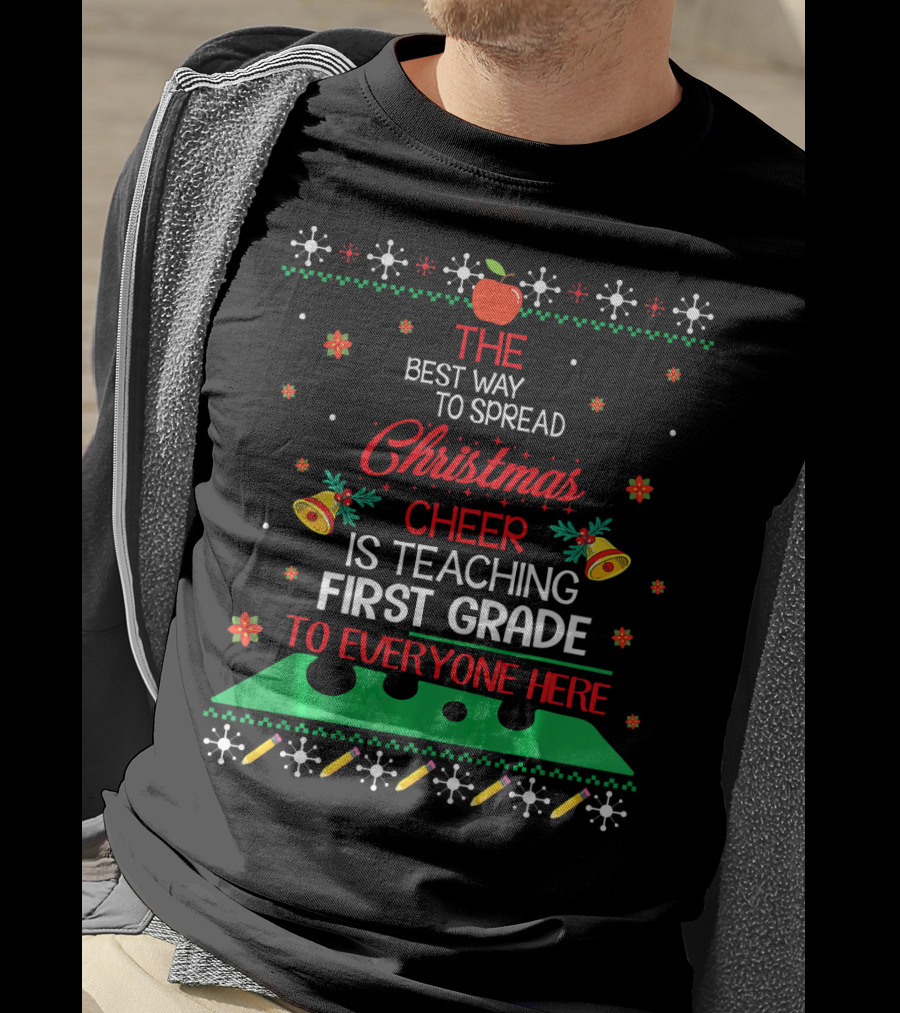 The Best Way To Spread Christmas Cheer Is Teaching First Grade To Everyone Here T-Shirt