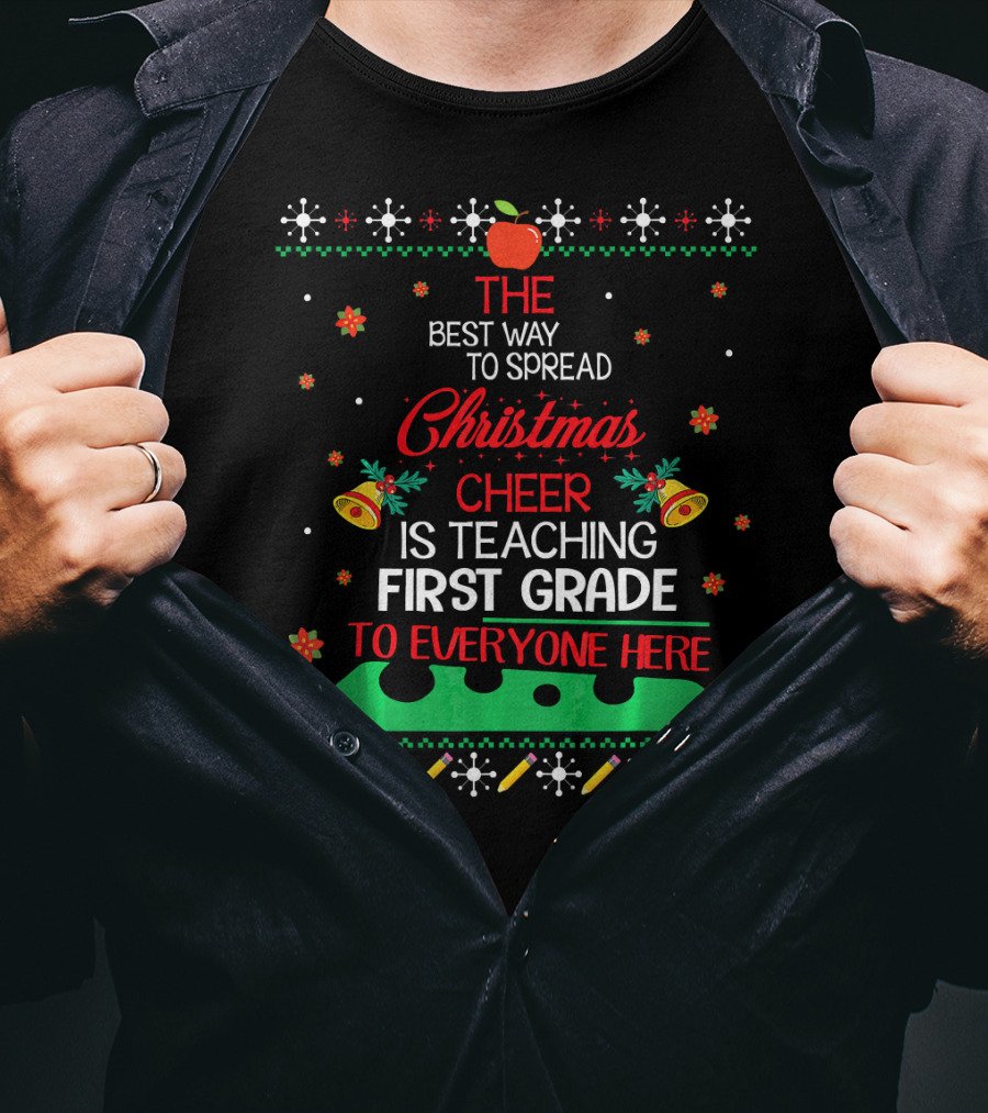 The Best Way To Spread Christmas Cheer Is Teaching First Grade To Everyone Here T-Shirt