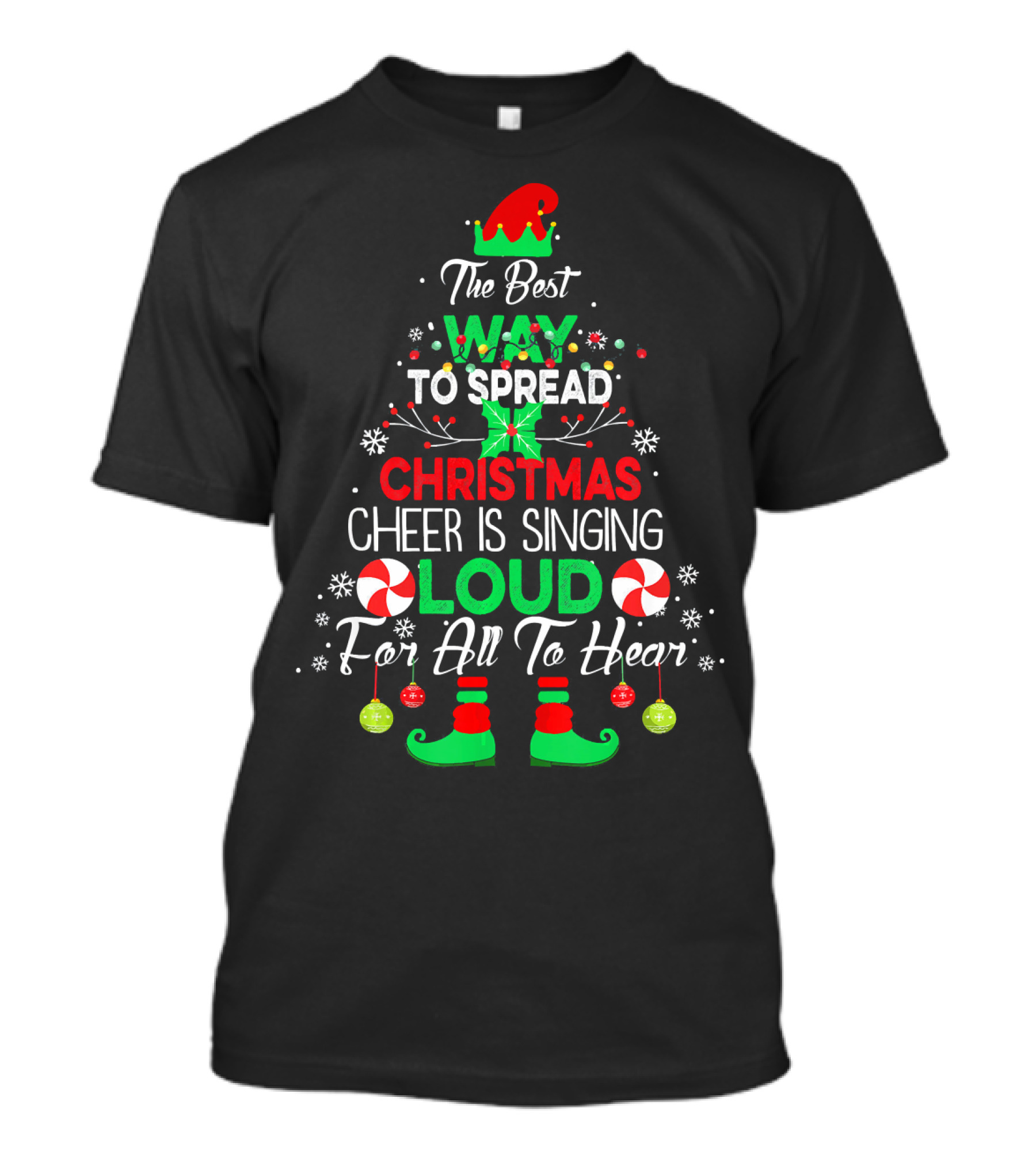 The Best Way To Spread Christmas Cheer Is Singing Loud For All To Hear Funny Elf Christmas T-Shirt