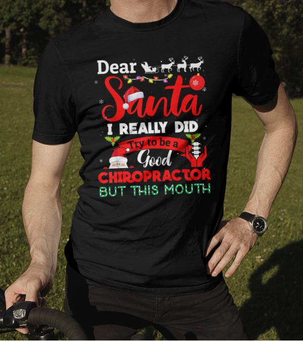 Dear Santa I Really Did Try To Be A Good Chiropractor But This Mouth T-Shirt