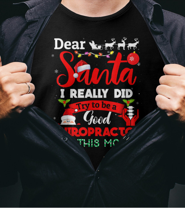 Dear Santa I Really Did Try To Be A Good Chiropractor But This Mouth T-Shirt