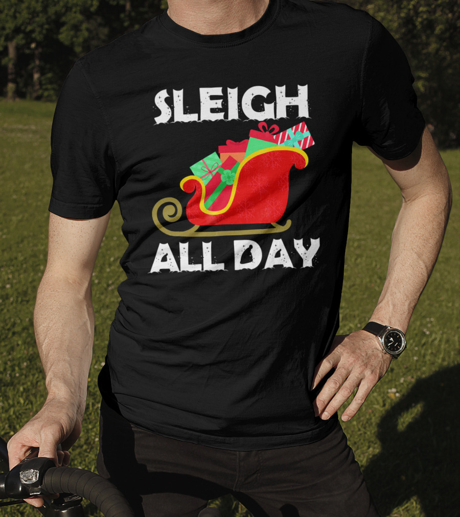 Sleigh All Day Christmas Gifts Santa Sleigh T-Shirt